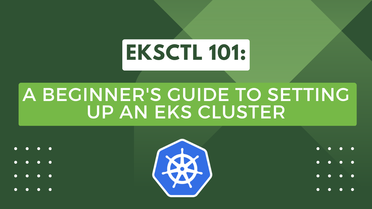 Eksctl 101: A Beginner's Guide to Setting up an EKS Cluster