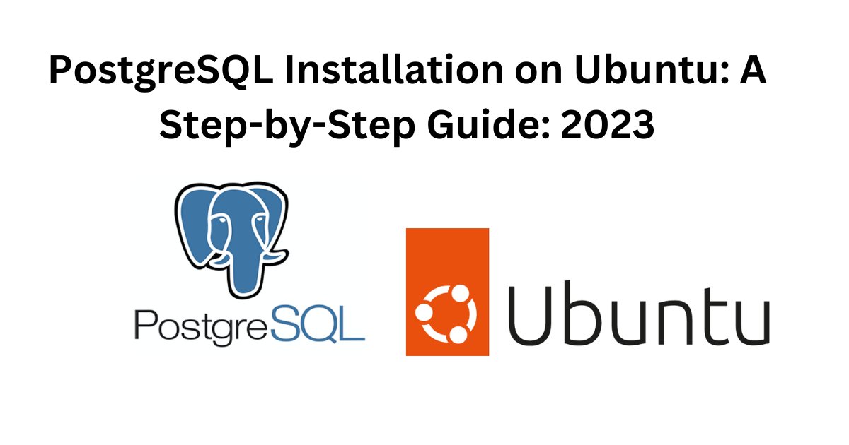 PostgreSQL Installation: A Step-by-Step Guide 2023